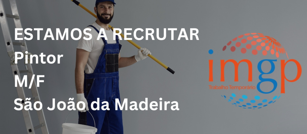 Pintores 1ª (M/F) — Entrada Imediata — S. João da Madeira